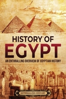 History of Egypt: An Enthralling Overview of Egyptian History B0B5KNTVB9 Book Cover