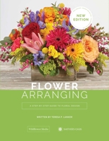 Flower Arranging: A Step-By-Step Guide to Floral Design 1733782621 Book Cover