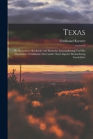 Texas. Mit Besonderer R�cksicht Auf Deutsche Auswanderung Und Die Physischen Verh�ltnisse Des Landes Nach Eigener Beobachtung Geschildert 1016002114 Book Cover