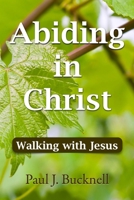 Abiding in Christ : Walking with Jesus 1619930722 Book Cover