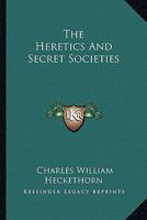 The Heretics And Secret Societies 1425300847 Book Cover