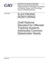 Gao-16-10; Electronic Monitoring: Draft National Standard for Offender Tracking Systems Addresses Common Stakeholder Needs 1072929384 Book Cover