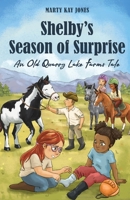 Shelby's Season of Surprise: An Old Quarry Lake Farms Tale. The perfect gift for girls age 9-12. (The Old Quarry Lake Farms Tales Book 4) 1953714811 Book Cover