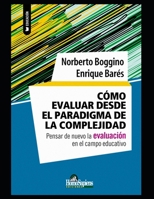 Cómo evaluar desde el paradigma de la complejidad: Pensar de nuevo la evaluación en el campo educativo B08NSB2FBD Book Cover