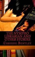 The Nympho Librarian and Other Stories 1468106082 Book Cover