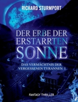 Der Erbe der Erstarrten Sonne: Das Vermächtnis der Vergessenen Tyrannen I (German Edition) 3752671653 Book Cover