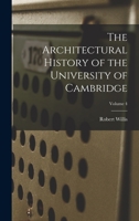 The Architectural History of the University of Cambridge; Volume 4 B0BMB8PHGX Book Cover