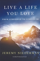 Live a Life You Love: From Struggle to Strength B0CQLTQDW8 Book Cover