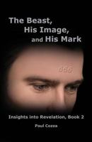The Beast, His Image, and His Mark: Insights into Revelation, Book 2 1513637762 Book Cover