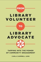 From Library Volunteer to Library Advocate: Tapping Into the Power of Community Engagement 1440856702 Book Cover