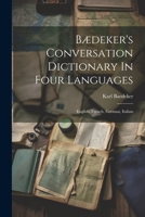 Bædeker's Conversation Dictionary In Four Languages: English, French, German, Italian 1021528560 Book Cover