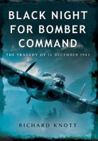 Black Night for Bomber Command - The Tragedy of 16 December 1943: Bomber Crew Tragedy on Black Thursday 1943 1473822955 Book Cover