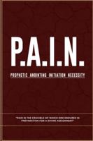 P.A.I.N: Prophetic Anointing Initiation Necessity B0G549XGDR Book Cover