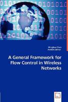 A General Framework for Flow Control in Wireless Networks 3836492091 Book Cover