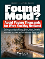 Found Mold?: The Homeowner's Action & Second-Opinion Guide to Finding the Moisture Source, Understanding the Scope, Avoiding Unnecessary Remediation, ... What You Should - and Shouldn't - Pay For B0HK8L4982 Book Cover