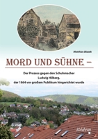 Mord und Sühne: Der Prozess gegen den Schuhmacher Ludwig Hilberg, der 1864 vor großem Publikum hingerichtet wurde 3838211472 Book Cover