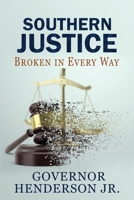 Southern Justice: Broken in Every Way: A Road to No End 1954077009 Book Cover