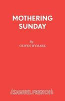 Mothering Sunday (French's Acting Edition) 0573023549 Book Cover