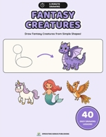 5-Minute Drawing: Fantasy Creatures: 40 Easy Step-by-Step Drawing Lessons for Kids with Practice Pages and Creative Challenges B0HGTYNHGJ Book Cover