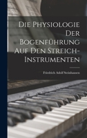 Die Physiologie Der Bogenführung Auf Den Streich-Instrumenten 1016705271 Book Cover