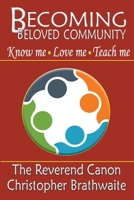 Becoming Beloved Community: Know Me, Love Me, Teach Me 1699268347 Book Cover