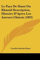 Le Pays de 'Hami Ou Khamil, Description, Histoire D'Apra]s Les Auteurs Chinois 2013672136 Book Cover