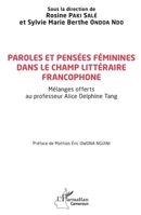 Paroles et pensées féminines dans le champ littéraire francophone: Mélanges offerts au professeur Alice Delphine Tang (Harmattan Cameroun) (French Edition) 2140343980 Book Cover