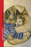 Born in Trust: The Secret to Parenting Your Dog 1517737249 Book Cover