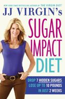 JJ Virgin's Sugar Impact Diet: Drop 7 Hidden Sugars, Lose Up to 10 Pounds in Just 2 Weeks 1455577839 Book Cover