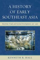 A History of Early Southeast Asia: Maritime Trade and Societal Development, 100-1500 0742567613 Book Cover