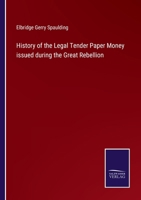 History of the Legal Tender Paper Money issued during the Great Rebellion 3375019505 Book Cover