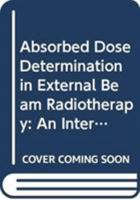 Absorbed Dose Determination in External Beam Radiotherapy: An International Code of Practice for Dosimetry Based on Standards of Absorbed Dose to Wate 920102200X Book Cover