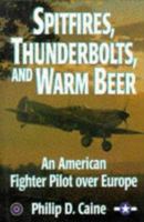 Spitfires, Thunderbolts, and Warm Beer: An American Fighter Pilot Over Europe (The Warriors) 1574882325 Book Cover