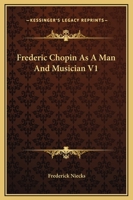 Frederic Chopin As A Man And Musician V1 1162663650 Book Cover