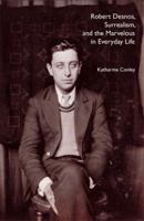 Robert Desnos, Surrealism, and the Marvelous in Everyday Life 0803218419 Book Cover