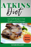 Atkins Diet: Low-Carb Recipes to Lose Weight and Feel Stronger B08BQYV3VD Book Cover