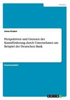 Perspektiven und Grenzen der Kunstfrderung durch Unternehmen am Beispiel der Deutschen Bank 3640973399 Book Cover