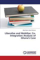 Liberalise and Mobilise: Co-Integration Analysis of Ghana's Case 3659825336 Book Cover
