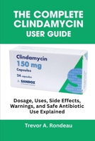 The Complete Clindamycin User Guide: Dosage, Uses, Side Effects, Warnings, and Safe Antibiotic Use Explained B0FLFH32F8 Book Cover