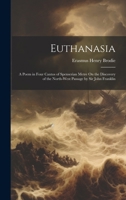 Euthanasia: A Poem in Four Cantos of Spenserian Metre On the Discovery of the North-West Passage by Sir John Franklin 1020041390 Book Cover