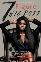 How To Be The 7 Figure Wig Boss B0F26W27RY Book Cover