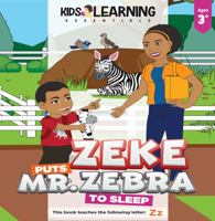 Zeke Puts Mr. Zebra To Sleep: When Zeke goes to the petting zoo and finds out the zebra hasn't been sleeping, what will he do? Let's find out, and teach the letter Z along the way! 1649150091 Book Cover