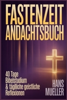 Fastenzeit Andachtsbuch: 40 Tage Bibelstudium & Tägliche Geistliche Reflexionen (German Edition) B0GNMWGRR3 Book Cover