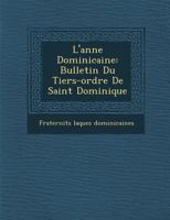 L'Ann E Dominicaine: Bulletin Du Tiers-Ordre de Saint Dominique 1286962684 Book Cover
