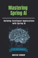 Mastering Spring AI: Building Intelligent Applications with Spring AI B0GWY184Y8 Book Cover
