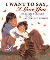 I Want to Say I Love You 0803725477 Book Cover