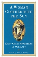 A Woman Clothed With the Sun: Eight Great Appearances of Our Lady in Modern Times 0385080190 Book Cover