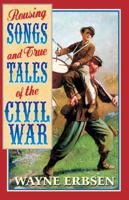 Rousing Songs and True Tales of the Civil War 1883206332 Book Cover