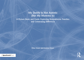 My Daddy is Not Autistic (But My Mummy is): A Picture Book Exploring Neurodiverse Families and Celebrating Difference 1041155506 Book Cover