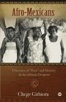 Afro-Mexicans: Discourse of "Race" and Identity on the African Diaspora. by Chege Githiora 1592216471 Book Cover